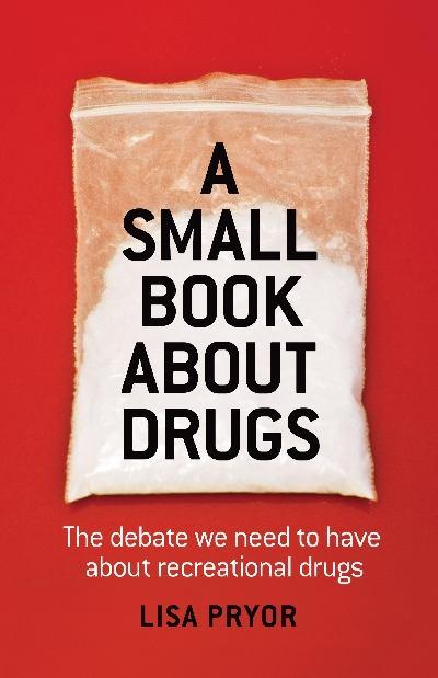 A Small Book About Drugs by Lisa Pryor 2011
