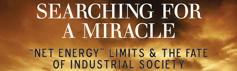 Searching for a Miracle: "Net Energy" limits & the fate of industrial society