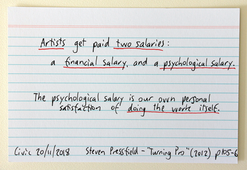 "Artists get paid two salaries: a financial salary, and a psychological salary" - Steven Pressfield quote from "Turning Pro"
