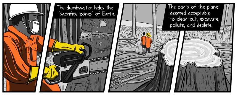 Cartoon man with a chainsaw cutting down a tree - side view of logger. The dumbwaiter hides the 'sacrifice zones' of Earth. The parts of the planet deemed acceptable to clear-cut, excavate, pollute, and deplete.