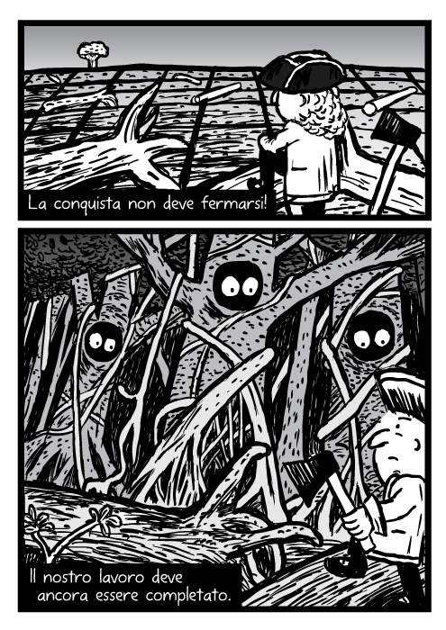 Vignetta della foresta tagliata. Disegno di uomo con ascia e alberi con occhi. La conquista non deve fermarsi! Il nostro lavoro deve ancora essere completato.