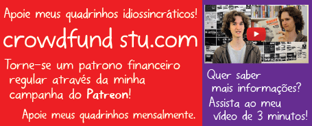 Apoie meus quadrinhos idiossincráticos! Torne-se um patrono financeiro regular através da minha campanha do Patreon! Apoie meus quadrinhos mensalmente. Quer saber mais informações? Assista ao meu vídeo de 3 minutos!