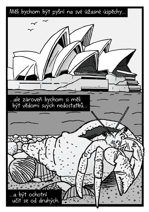 Rak poustevníček komiks. Sydney Opera House kresba. Měli bychom být pyšní na své úžasné úspěchy…ale zároveň bychom si měli být vědomi svých nedostatků… …a být ochotní učit se od druhých.