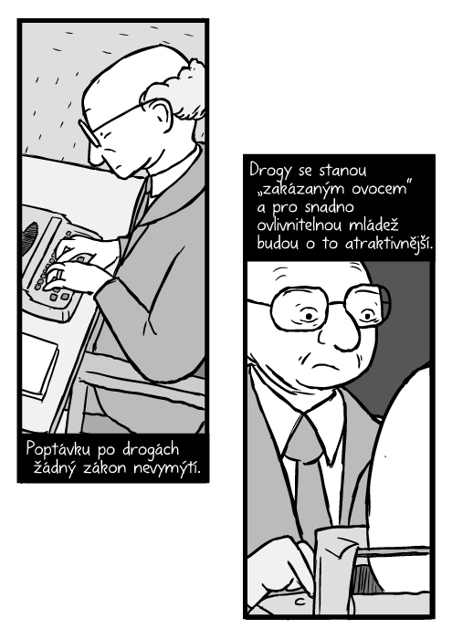 Milton Friedman kresba. Komiks plešatý muž s brýlemi píše na stroji. Poptávku po drogách žádný zákon nevymýtí. Drogy se stanou „zakázaným ovocem“ a pro snadno ovlivnitelnou mládež budou o to atraktivnější.