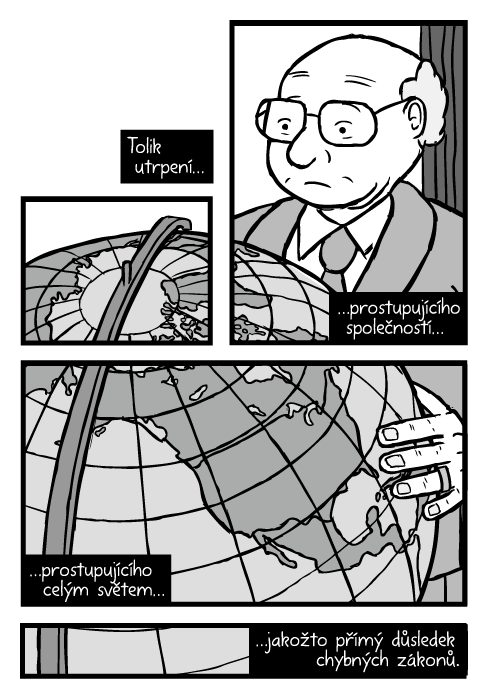 Milton Friedman komiks. Velký glóbus Severní Amerika kresba. Tolik utrpení…prostupujícího společností…prostupujícího celým světem…jakožto přímý důsledek chybných zákonů.