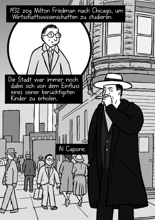 Eine Strasse im Chicago der 1930er Jahre. Al Capone raucht eine Zigarre. 1932 zog Milton Friedman nach Chicago, um Wirtschaftswissenschaften zu studieren. Die Stadt war immer noch dabei sich von dem Einfluss eines seiner berüchtigsten Kinder zu erholen. Al Capone.