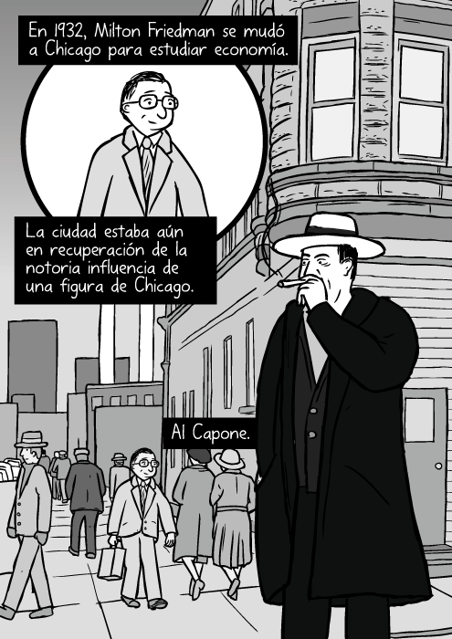 Calle de Chicago en los años treinta. Caricatura de Al Capone fumando un puro. En 1932, Milton Friedman se mudó a Chicago para estudiar economía. La ciudad estaba aún en recuperación de la notoria influencia de una figura de Chicago. Al Capone.