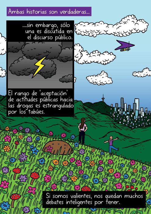 Cima de montaña con flores coloridas. Caricatura de niñas vistas a la distancia en la montaña. Ambas historias son verdaderas...sin embargo, sólo una es discutida en el discurso público. El rango de ‘aceptación’ de actitudes públicas hacia las drogas es estrangulado por los tabúes. Si somos valientes, nos quedan muchos debates inteligentes por tener.