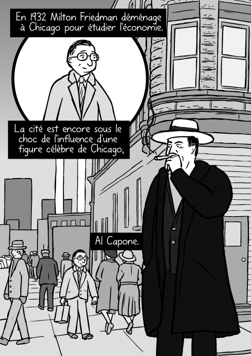 Une rue de Chicago en 1930. Un dessin d'Al Capone fumant le cigare. En 1932 Milton Friedman déménage à Chicago pour étudier l'économie. La cité est encore sous le choc de l'influence d'une figure célèbre de Chicago, Al Capone.