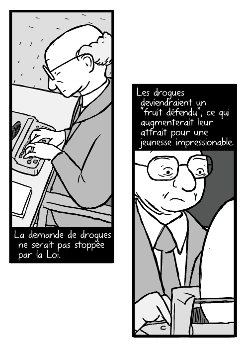 Un dessin de Milton Friedman, un homme chauve portant des lunettes et tapant à la machine. La demande de drogues ne serait pas stoppée par la Loi. Les drogues deviendraient un “fruit défendu” , ce qui augmenterait leur attrait pour une jeunesse impressionable.