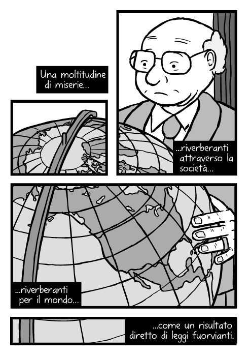 Disegno di Milton Friedman. Vignetta con grande mappamondo con mappa del nord America. Una moltitudine di miserie riverberanti attraverso la società riverberanti per il mondo come un risultato diretto di leggi fuorvianti.