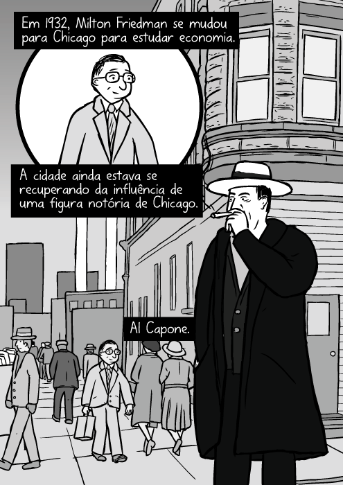 Rua de Chicago em 1930’s. Cartum do Al Capone fumando cigarro. Em 1932, Milton Friedman se mudou para Chicago para estudar economia. A cidade ainda estava se recuperando da influência de uma figura notória de Chicago. Al Capone.