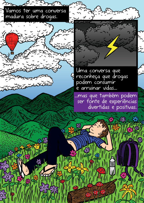 Desenho campo flores coloridas. Cartum homem deitado na grama, olhando as nuvens. Vamos ter uma conversa madura sobre drogas. Uma conversa que reconheça que drogas podem consumir e arruinar vidas...mas que também podem ser fonte de experiências divertidas e positivas.