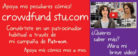 ¡Apoya mis peculiares cómics! Conviértete en un patrocinador habitual a través de mi campaña de Patreon. Apoya mis cómics mes a mes. ¿Quieres saber más? ¡Mira mi breve video!