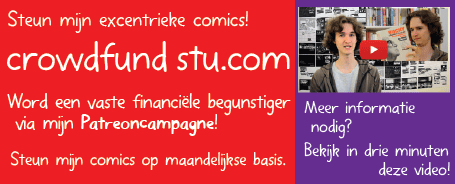 Steun mijn excentrieke comics! Word een vaste financiële begunstiger via mijn Patreoncampagne! Steun mijn comics op maandelijkse basis. Meer informatie nodig? Bekijk in drie minuten deze video!