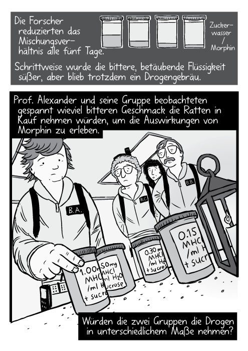 Ein Ghostbusterforscher greift nach einer Medikamentendose in Froschperspektive. Prof. Alexander und seine Gruppe beobachteten gespannt wieviel bitteren Geschmack die Ratten in Kauf nehmen würden, um die Auswirkungen von Morphin zu erleben. Würden die zwei Gruppen die Drogen in unterschiedlichem Maße nehmen?