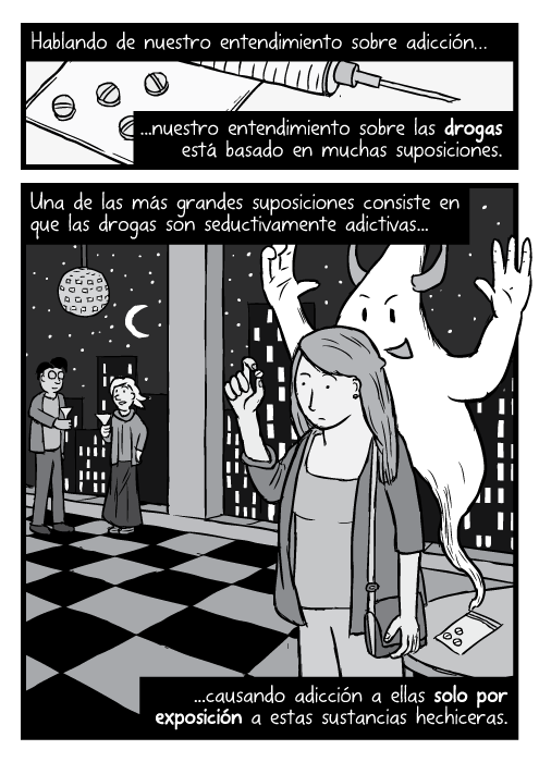 Dibujo de una chica fiestera que está mirando una pastilla de droga. Caricatura de un fantasma malo que sale de la droga. Hablando de nuestro entendimiento sobre adicción...nuestro entendimiento sobre las drogas está basado en muchas suposiciones. Una de las más grandes suposiciones consiste en que las drogas son seductivamente adictivas...causando adicción a ellas solo por exposición a estas sustancias hechiceras.