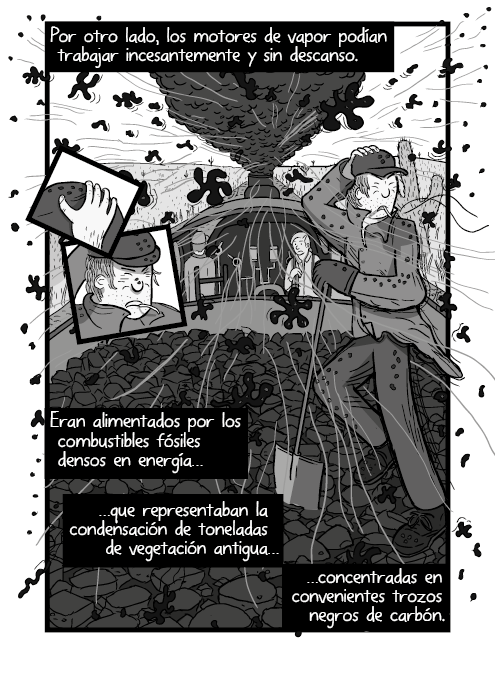 Tira cómica de un hombre parado en un ténder de carbon mientras un tren de vapor arranca. Por otro lado, los motores de vapor podían trabajar incesantemente y sin descanso. Eran alimentados por los combustibles fósiles densos en energía, que representaban la condensación de toneladas de vegetación antigua, concentradas en convenientes trozos negros de carbón.
