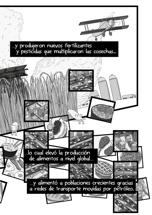 Historieta de ángulo bajo de avión fumigador volando sobre una granja. …y produjeron nuevos fertilizantes y pesticidas que multiplicaron las cosechas, lo cual elevó la producción de alimentos a nivel global, y alimentó a poblaciones crecientes gracias a redes de transporte movidas por petróleo.