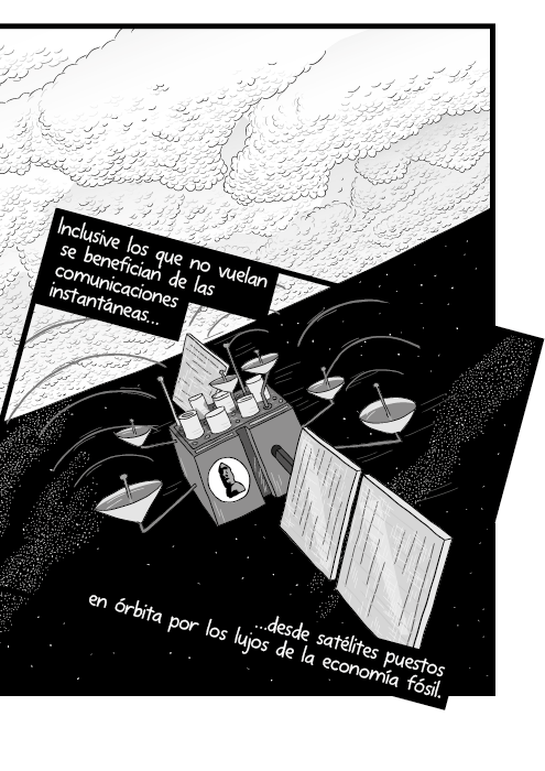 Historieta en blanco y negro de satélite orbitando el planeta. Inclusive los que no vuelan se benefician de las comunicaciones instantáneas, desde satélites puestos en órbita por los lujos de la economía fósil.