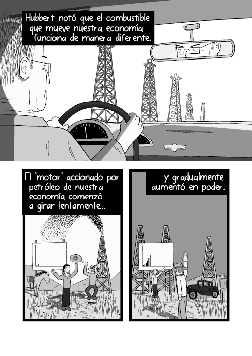 Visto por encima del hombre de un hombre manejando un auto. Ilustración en historieta de un hombre girando un volante. Hubbert notó que el combustible que mueve nuestra economía funciona de manera diferente. El ‘motor’ accionado por petróleo de nuestra economía comenzó a girar lentamente……y gradualmente aumentó en poder.