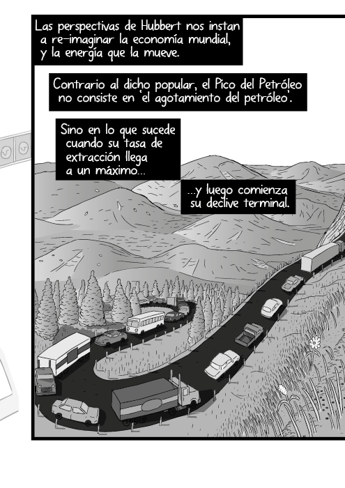 Dibujo de historieta de camino de montaña sinuoso. Historieta de autos subiendo una pendiente. Las perspectivas de Hubbert nos instan a re-imaginar la economía mundial, y la energía que la mueve. Contrario al dicho popular, el Pico del Petróleo no consiste en ‘el agotamiento del petróleo’. Sino en lo que sucede cuando su tasa de extracción llega a un máximo, y luego comienza su declive terminal.