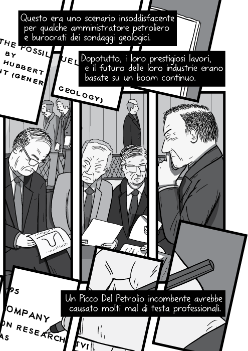 Questo era uno scenario insoddisfacente per qualche amministratore petroliero e burocrati dei sondaggi geologici. Dopotutto, i loro prestigiosi lavori, e il futuro delle loro industrie erano basate su un boom continuo. Un Picco Del Petrolio incombente avrebbe causato molti mal di testa professionali.