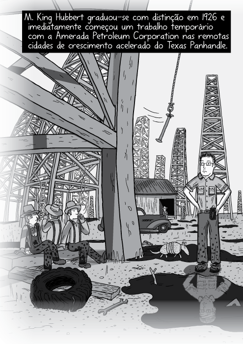 Ilustração panorâmica campos de petróleo. Cartum em preto e banco de trabalhadores sentados abaixo das torres de petróleo. M. King Hubbert graduou-se com distinção em 1926 e imediatamente começou um trabalho temporário com a Amerada Petroleum Corporation nas remotas cidades de crescimento acelerado do Texas Panhandle.