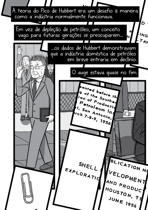 Painéis de quadrinhos. Jornal impresso cobrindo painéis artísticos. A teoria do Pico de Hubbert era um desafio à maneira como a indústria normalmente funcionava. Em vez de depleção de petróleo, um conceito vago para futuras gerações se preocuparem os dados de Hubbert demonstravam que a indústria doméstica de petróleo em breve entraria em declínio. O auge estava quase no fim.