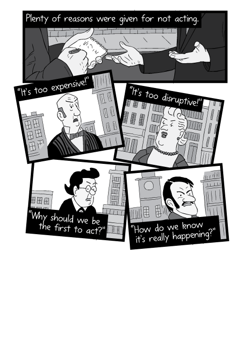 Plenty of reasons were given for not acting. “It's too expensive!” “It's too disruptive!” “Why should we be the first to act?” “How do we know it's really happening?”