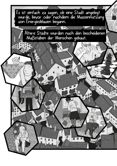 Es ist einfach zu sagen, ob eine Stadt angelegt wurde, bevor oder nachdem die Massennutzung von Energiesklaven begann. Ältere Städte wurden nach den bescheidenen Maßstäben der Menschen gebaut.