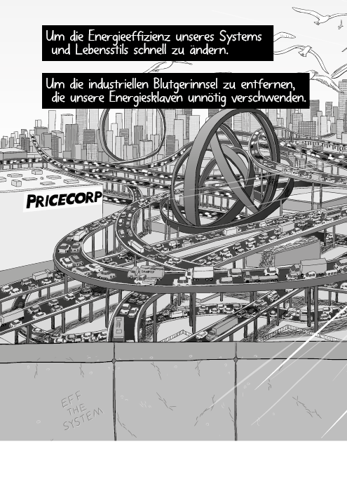 Um die Energieeffizienz unseres Systems und Lebensstils schnell zu ändern. Um die industriellen Blutgerinnsel zu entfernen, die unsere Energiesklaven unnötig verschwenden.