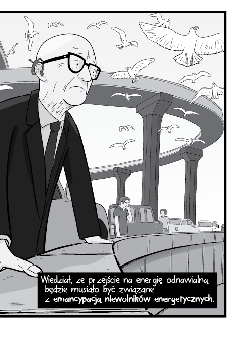 Wiedział, że przejście na energię odnawialną będzie musiało być związane z emancypacją niewolników energetycznych.