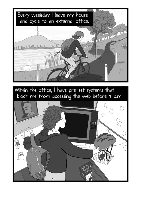 Comic with man cycling to work, and arriving at desk in office cartoon. Every weekday I leave my house and cycle to an external office. Within the office, I have pre-set systems that block me from accessing the web before 4 p.m.