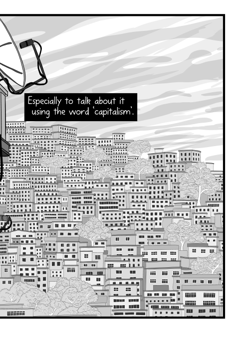 Especially to talk about it using the word ‘capitalism’. View of black and white cityscape on a hillside, with greyscale clouds.