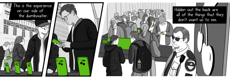 Customers looking at products inside Apple Store - cartoon drawing. This is the experience on our side of the dumbwaiter. Hidden out the back are all of the things that they don't want us to see.