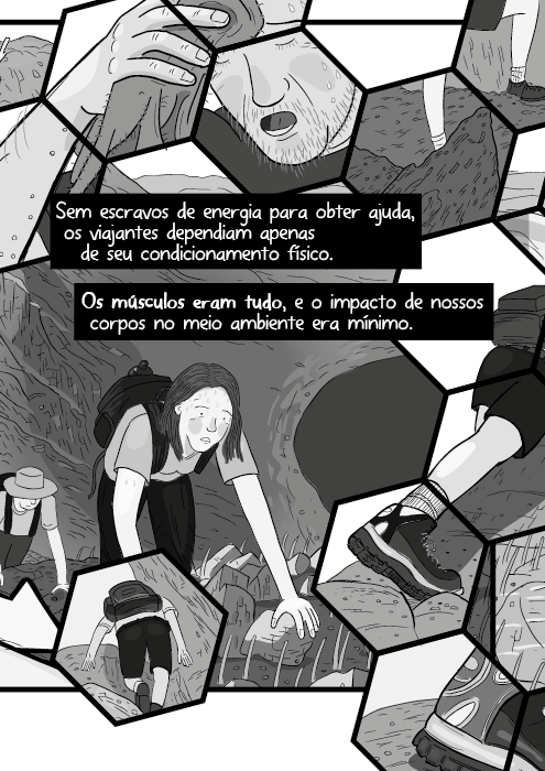 Sem escravos de energia para obter ajuda, os viajantes dependiam apenas de seu condicionamento físico. Os músculos eram tudo, e o impacto de nossos corpos no meio ambiente era mínimo.