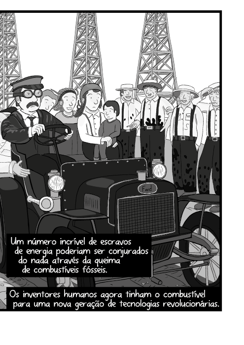 Um número incrível de escravos de energia poderiam ser conjurados do nada através da queima de combustíveis fósseis. Os inventores humanos agora tinham o combustível para uma nova geração de tecnologias revolucionárias.