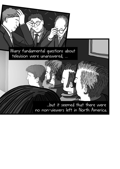 Many fundamental questions about television were unanswered, but it seemed that there were no non-viewers left in North America.