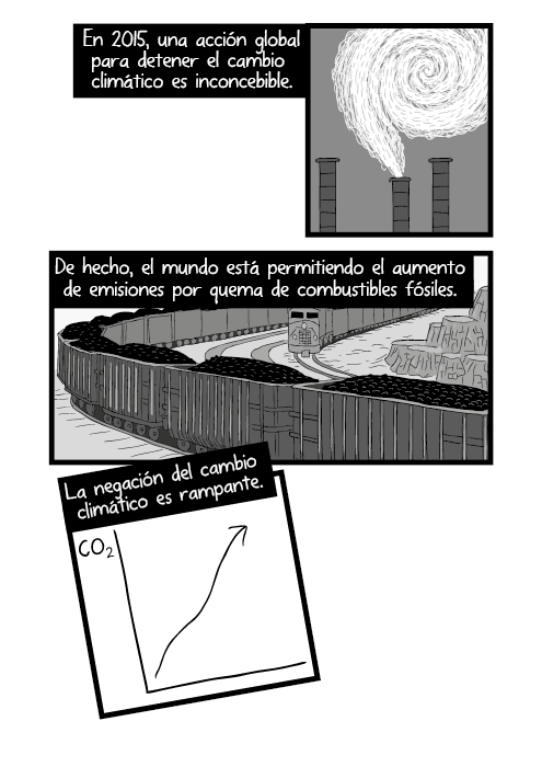 En 2015, una acción global para detener el cambio climático es inconcebible. De hecho, el mundo está permitiendo el aumento de emisiones por quema de combustibles fósiles. La negación del cambio climático es rampante.