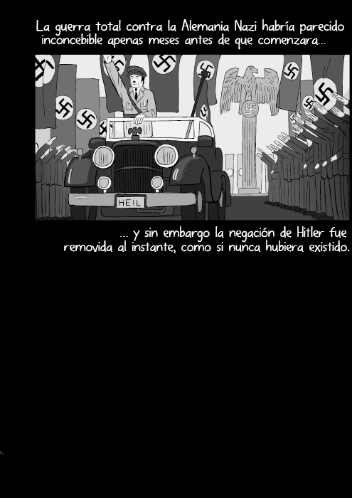 La guerra total contra la Alemania Nazi habría parecido inconcebible apenas meses antes de que comenzara y sin embargo la negación de Hitler fue removida al instante, como si nunca hubiera existido.