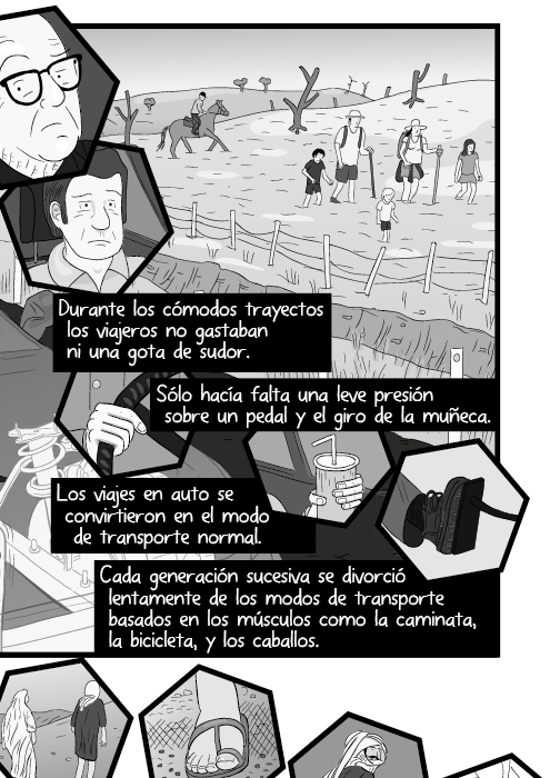 Durante los cómodos trayectos los viajeros no gastaban ni una gota de sudor. Sólo hacía falta una leve presión sobre un pedal y el giro de la muñeca. Los viajes en auto se convirtieron en el modo de transporte normal. Cada generación sucesiva se divorció lentamente de los modos de transporte basados en los músculos como la caminata, la bicicleta, y los caballos.