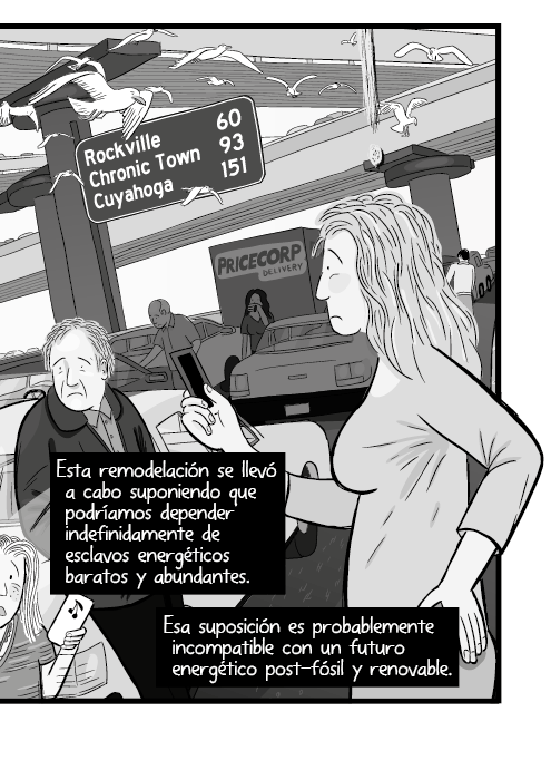 Esta remodelación se llevó a cabo suponiendo que podríamos depender indefinidamente de esclavos energéticos baratos y abundantes. Esa suposición es probablemente incompatible con un futuro energético post-fósil y renovable.